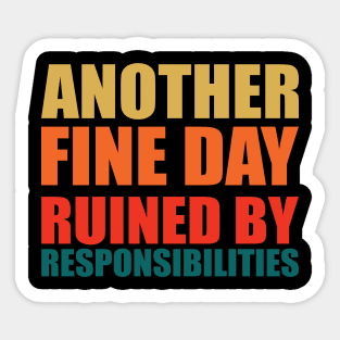 another fine day ruined by responsibilities Sticker